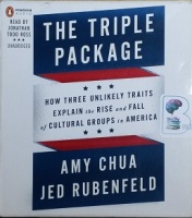 The Triple Package - How Three Unlikely Traits Explain the Rise and Fall of Cultural Groups in America written by Amy Chua and Jed Rubenfeld performed by Jonathan Todd Ross on CD (Unabridged)
